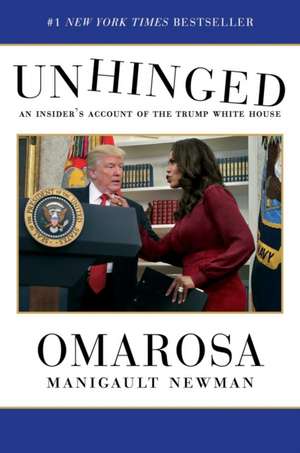 Unhinged: An Insider's Account of the Trump White House de Omarosa Manigault Newman