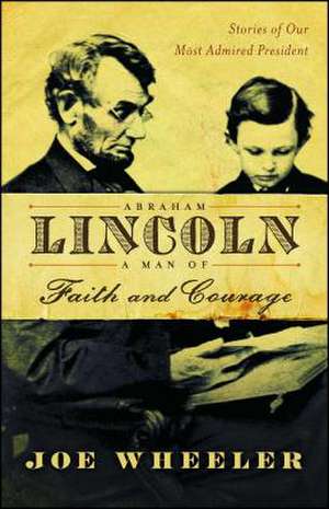 Abraham Lincoln, a Man of Faith and Courage de Joe Wheeler