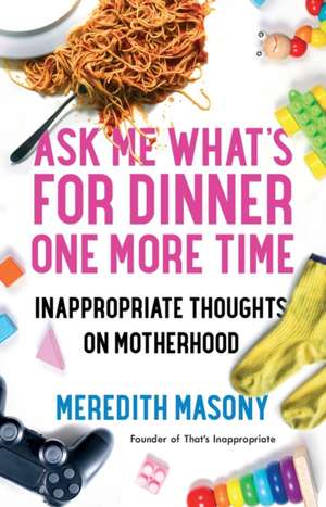 Ask Me What's for Dinner One More Time de Meredith Masony