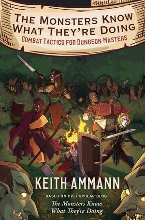 The Monsters Know What They're Doing: Combat Tactics for Dungeon Masters de Keith Ammann