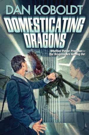 Domesticating Dragons de Dan Koboldt