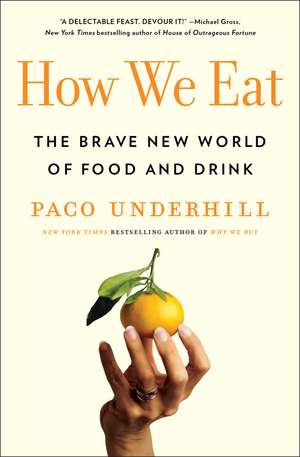 How We Eat: The Brave New World of Food and Drink de Paco Underhill