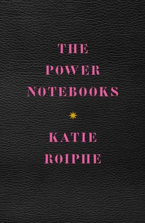 The Power Notebooks de Katie Roiphe