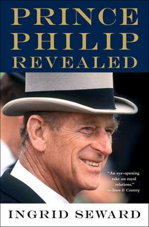 Prince Philip Revealed de Ingrid Seward