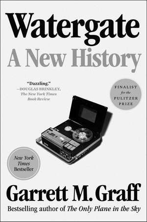 Watergate: A New History de Garrett M. Graff