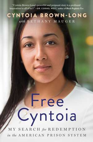 Free Cyntoia: My Search for Redemption in the American Prison System de Cyntoia Brown-Long