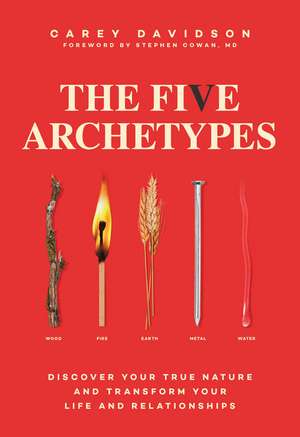 The Five Archetypes: Discover Your True Nature and Transform Your Life and Relationships de Carey Davidson