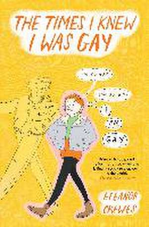 The Times I Knew I Was Gay de Eleanor Crewes