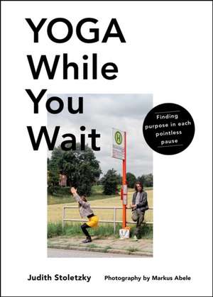 Yoga While You Wait de Judith Stoletzky