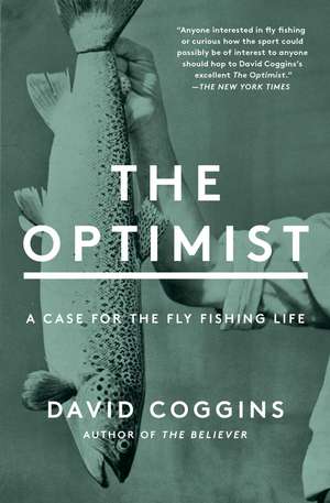 The Optimist: A Case for the Fly Fishing Life de David Coggins