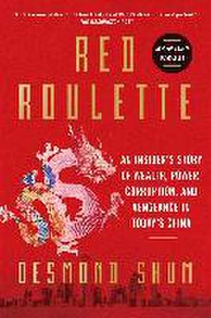 Red Roulette: An Insider's Story of Wealth, Power, Corruption, and Vengeance in Today's China de Desmond Shum