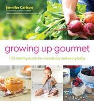 Growing Up Gourmet de Jennifer Carlson