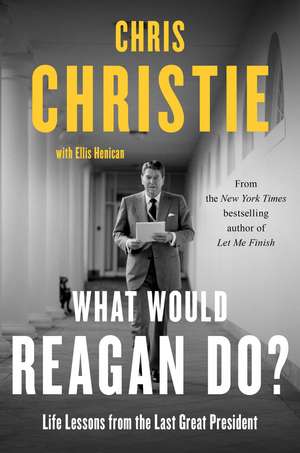 What Would Reagan Do?: Life Lessons from the Last Great President de Chris Christie
