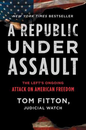 A Republic Under Assault de Tom Fitton