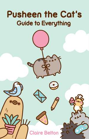 Pusheen the Cat's Guide to Everything de Claire Belton