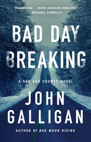 Bad Day Breaking: A Novel de John Galligan