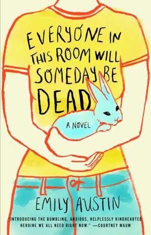 Everyone in This Room Will Someday Be Dead de Emily Austin