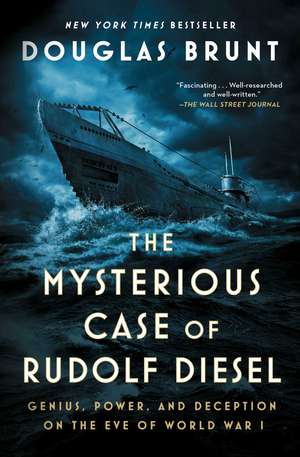 The Mysterious Case of Rudolf Diesel: Genius, Power, and Deception on the Eve of World War I de Douglas Brunt