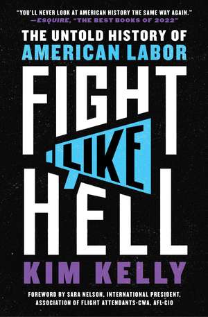 Fight Like Hell: The Untold History of American Labor de Kim Kelly