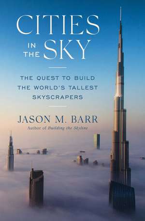 Cities in the Sky: The Quest to Build the World's Tallest Skyscrapers de Jason M. Barr