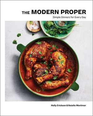 The Modern Proper: Simple Dinners for Every Day (A Cookbook) de Holly Erickson