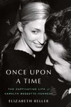 Once Upon a Time: The Captivating Life of Carolyn Bessette-Kennedy de Elizabeth Beller