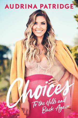 Choices: To the Hills and Back Again de Audrina Patridge