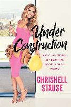 Under Construction: Because Living My Best Life Took a Little Work de Chrishell Stause