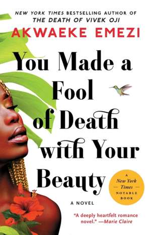 You Made a Fool of Death with Your Beauty de Akwaeke Emezi