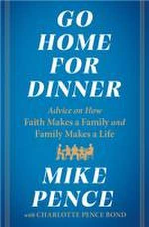 Go Home for Dinner de Mike Pence