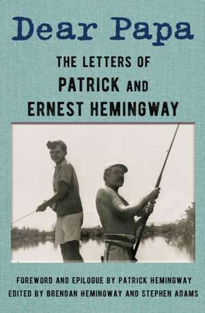 Dear Papa: The Letters of Patrick and Ernest Hemingway de Ernest Hemingway