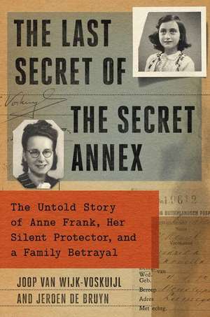 The Last Secret of the Secret Annex de Joop van Wijk-Voskuijl