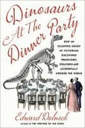 Dinosaurs at the Dinner Party de Edward Dolnick