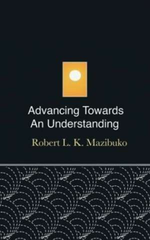 Advancing Towards an Understanding de Robert L. K. Mazibuko