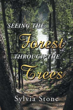 Seeing the Forest Through the Trees de Sylvia Stone