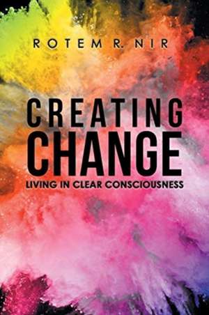 Creating Change de Rotem R. Nir