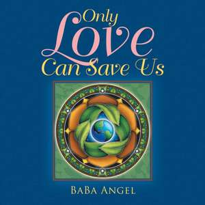 Only Love Can Save Us de Baba Angel