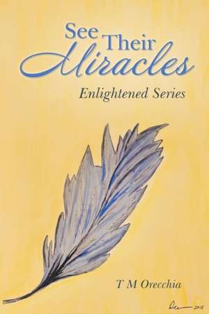 See Their Miracles de T M Orecchia
