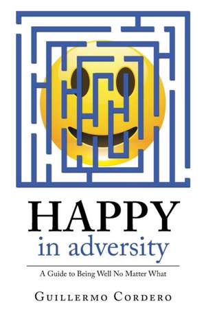 Happy in Adversity de Guillermo Cordero