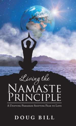 Living the Namaste Principle de Doug Bill