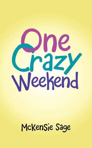 One Crazy Weekend de McKensie Sage