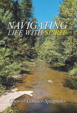 Navigating Life with Spirit de Cher-Yl Gander-Spagnolo