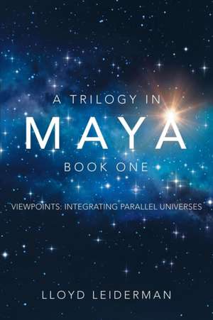 A Trilogy in Maya Book One de Lloyd Leiderman