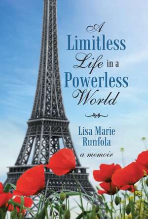 A Limitless Life in a Powerless World de Lisa Marie Runfola