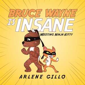 Bruce Wayne Is Insane de Arlene Gillo