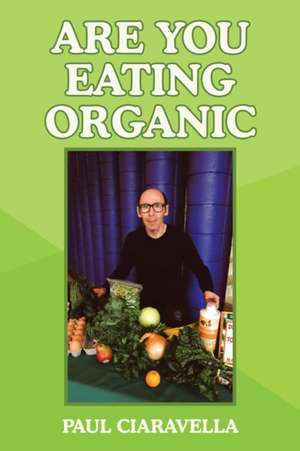 Are You Eating Organic de Paul Ciaravella