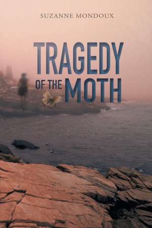 Tragedy of the Moth de Suzanne Mondoux