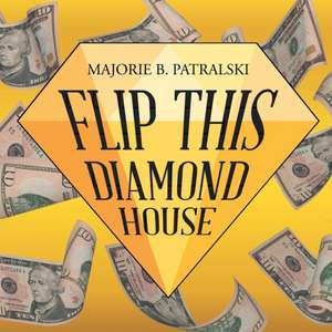 Flip This Diamond House de Majorie B. Patralski