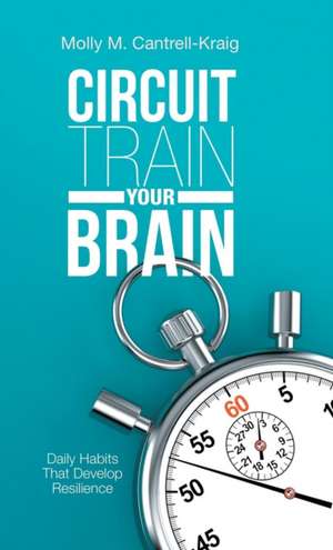 Circuit Train Your Brain de Molly M. Cantrell-Kraig