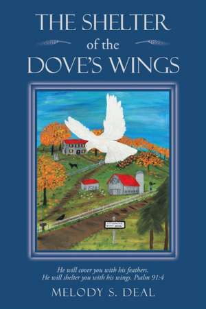 The Shelter of the Dove's Wings de Melody S. Deal